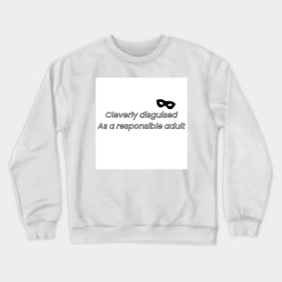 Cleverly disguised as a responsible adult- mask Crewneck Sweatshirt